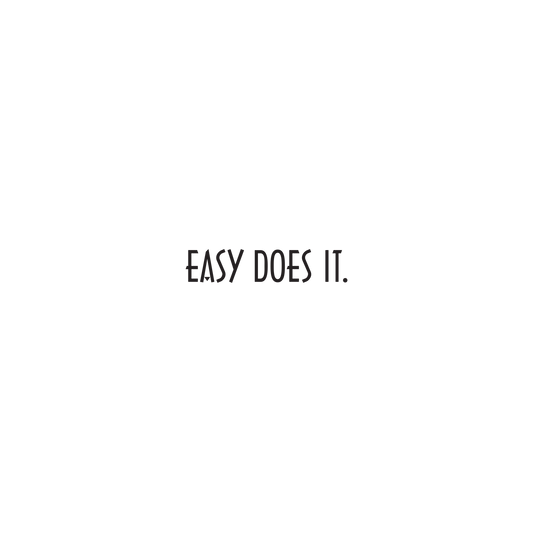 Easy does it.
