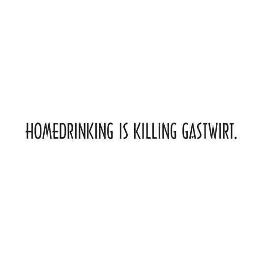 Homedrinking is killing Gastwirt